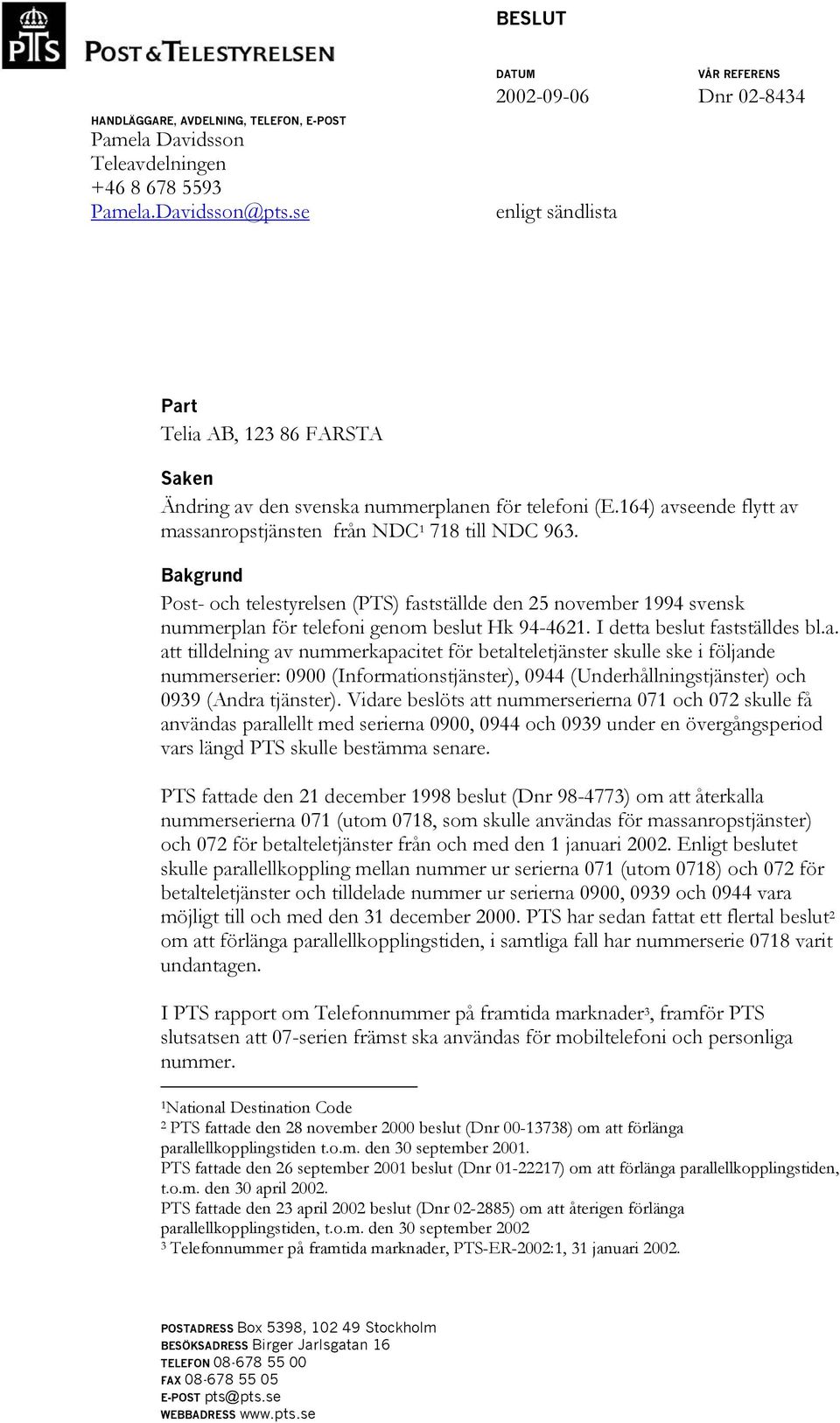 164) avseende flytt av massanropstjänsten från NDC 1 718 till NDC 963. Bakgrund Post- och telestyrelsen (PTS) fastställde den 25 november 1994 svensk nummerplan för telefoni genom beslut Hk 94-4621.