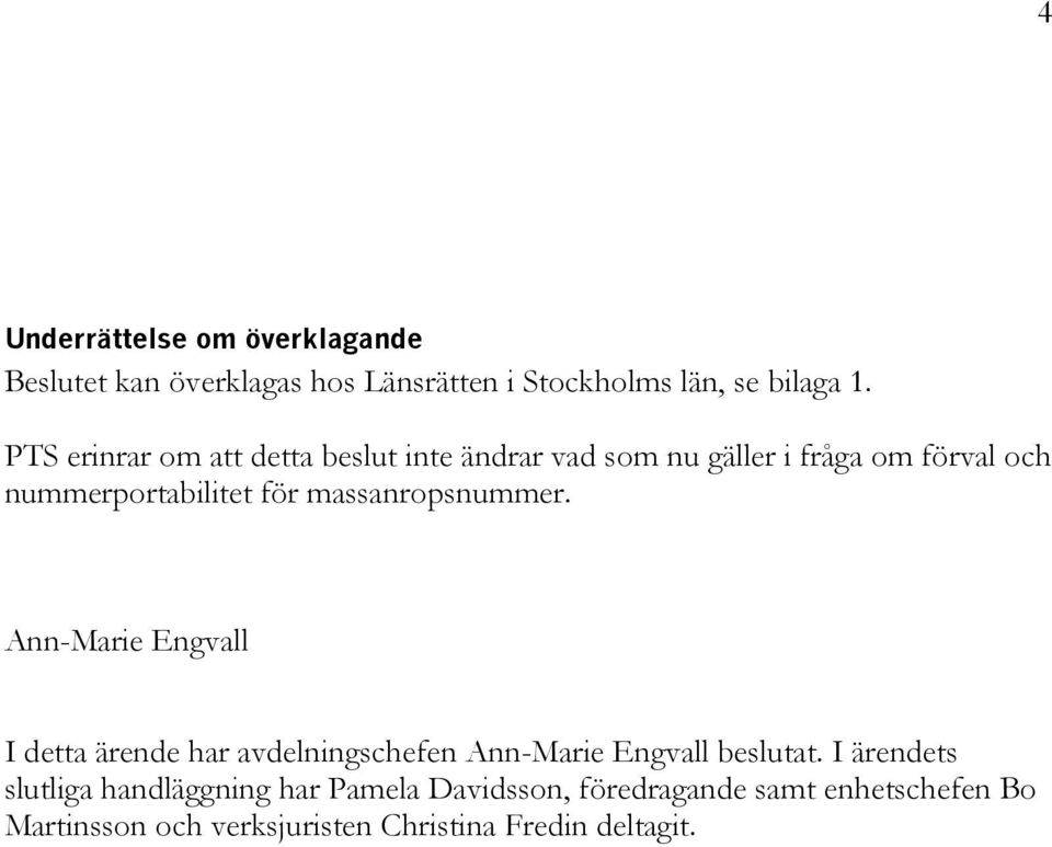 massanropsnummer. Ann-Marie Engvall I detta ärende har avdelningschefen Ann-Marie Engvall beslutat.