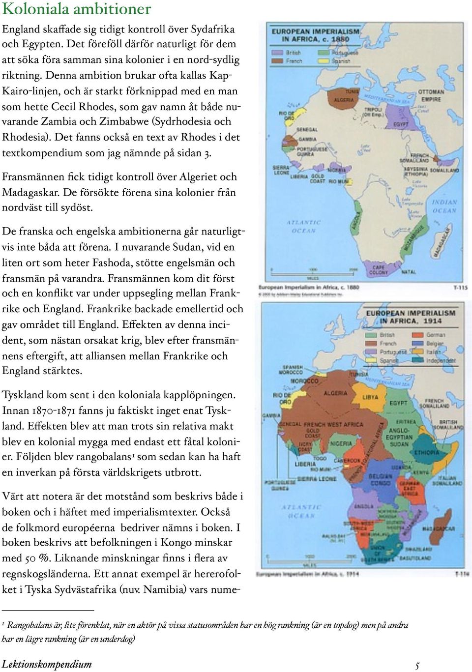 Det fanns också en text av Rhodes i det textkompendium som jag nämnde på sidan 3. Fransmännen fick tidigt kontroll över Algeriet och Madagaskar.