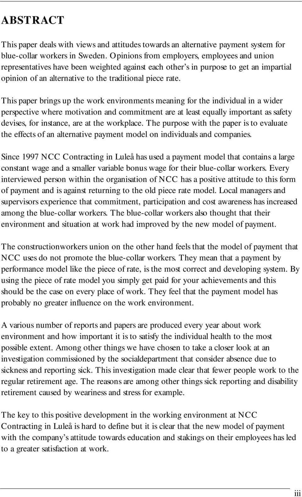 This paper brings up the work environments meaning for the individual in a wider perspective where motivation and commitment are at least equally important as safety devises, for instance, are at the