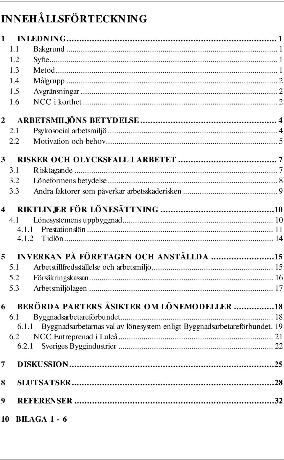 3 Andra faktorer som påverkar arbetsskaderisken... 9 4 RIKTLINJER FÖR LÖNESÄTTNING...10 4.1 Lönesystemens uppbyggnad... 10 4.1.1 Prestationslön... 11 4.1.2 Tidlön.