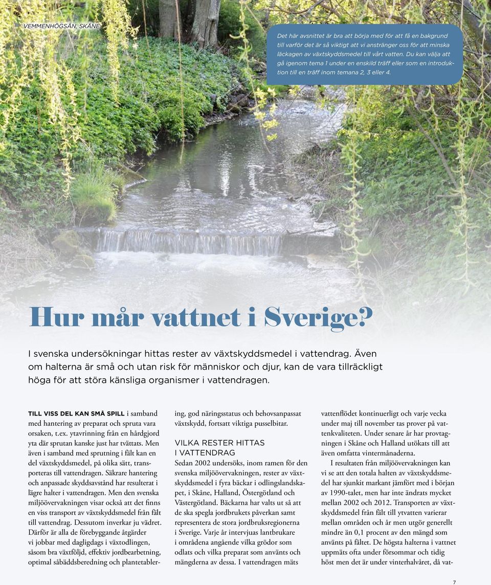 I svenska undersökningar hittas rester av växtskyddsmedel i vattendrag.