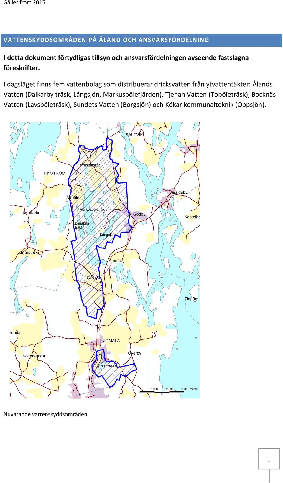 (Toböleträsk), Bocknäs Vatten (Lavsböleträsk), Sundets Vatten (Borgsjön) och Kökar kommunalteknik (Oppsjön).