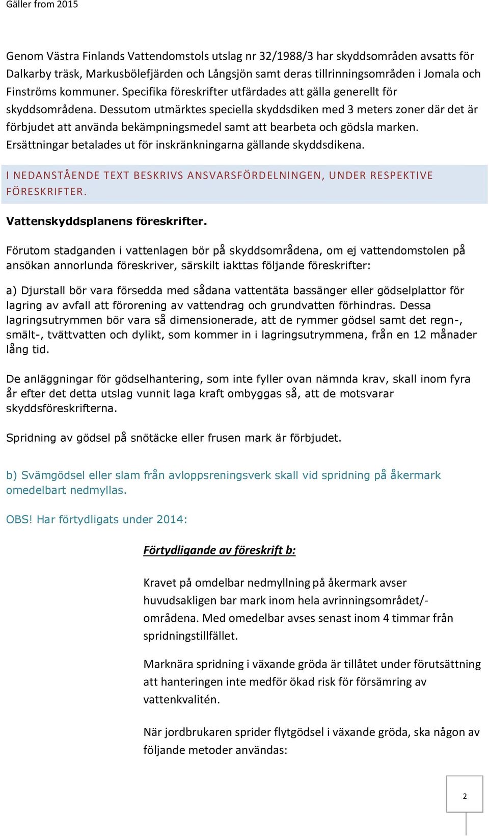 Dessutom utmärktes speciella skyddsdiken med 3 meters zoner där det är förbjudet att använda bekämpningsmedel samt att bearbeta och gödsla marken.