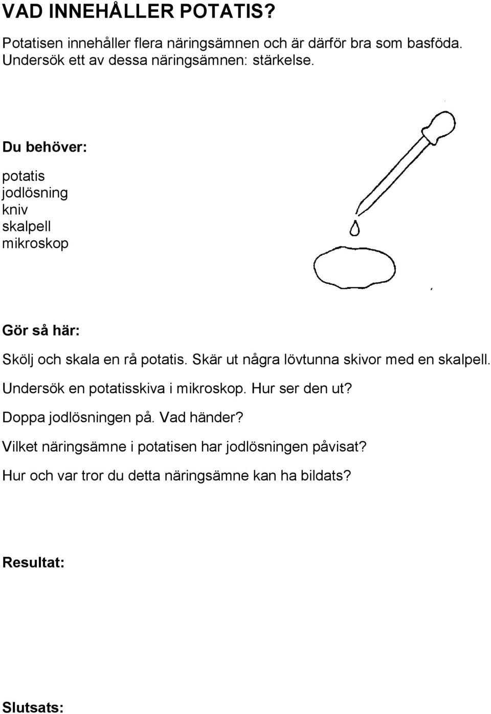 potatis jodlösning kniv skalpell mikroskop Skölj och skala en rå potatis.