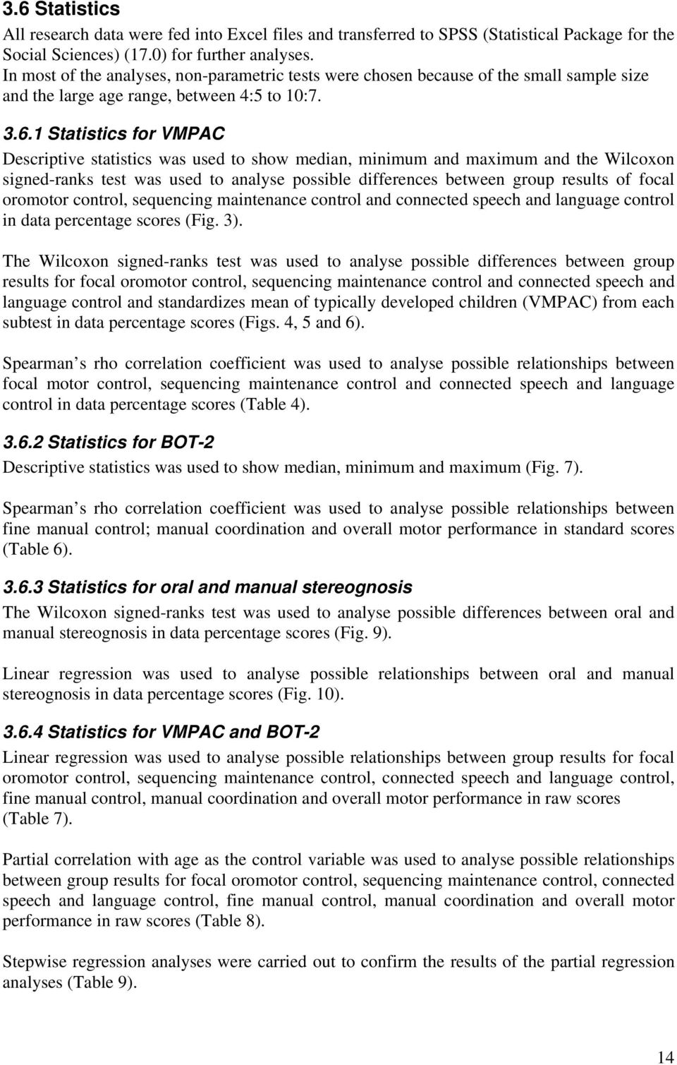 1 Statistics for VMPAC Descriptive statistics was used to show median, minimum and maximum and the Wilcoxon signed-ranks test was used to analyse possible differences between group results of focal