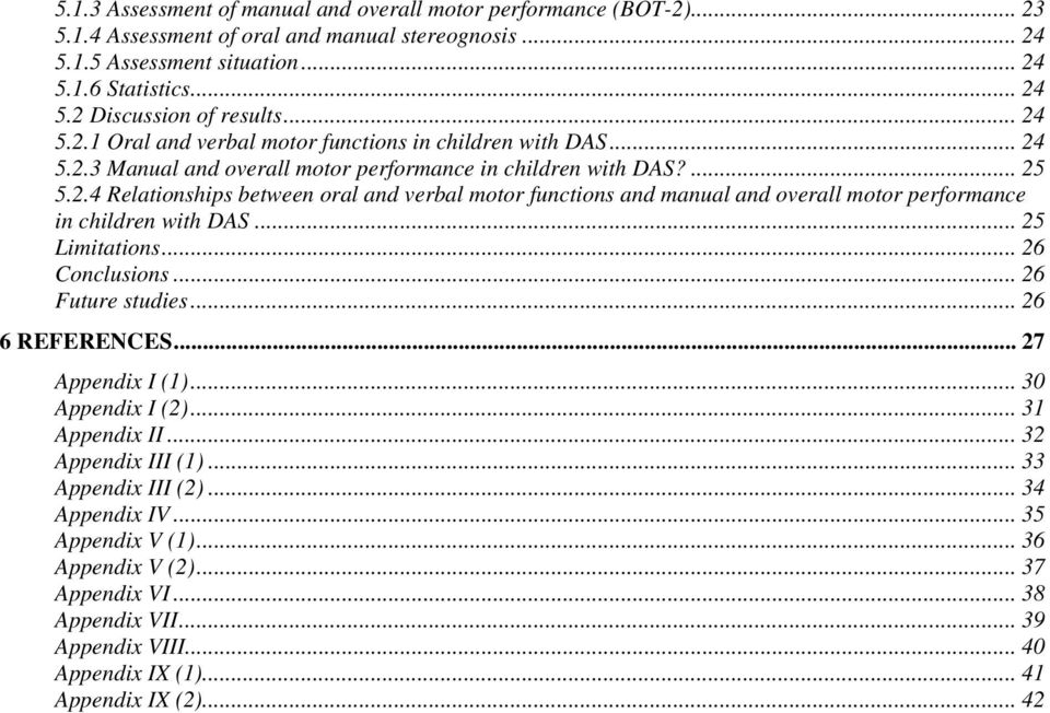 .. 25 Limitations... 26 Conclusions... 26 Future studies... 26 6 REFERENCES... 27 Appendix I (1)... 30 Appendix I (2)... 31 Appendix II... 32 Appendix III (1)... 33 Appendix III (2)... 34 Appendix IV.