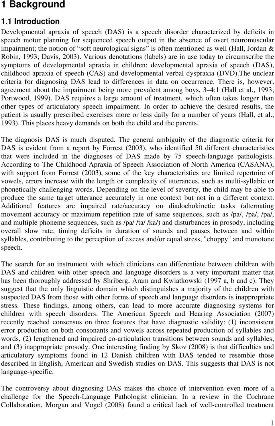 impairment; the notion of soft neurological signs is often mentioned as well (Hall, Jordan & Robin, 1993; Davis, 2003).