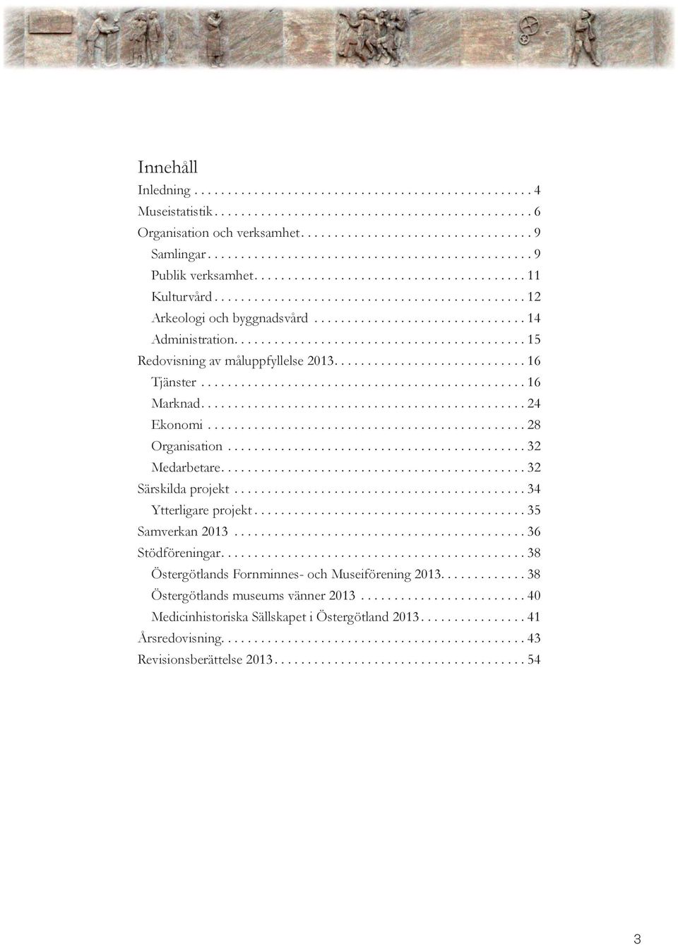 ............................... 14 Administration............................................ 15 Redovisning av måluppfyllelse 2013............................. 16 Tjänster................................................. 16 Marknad.