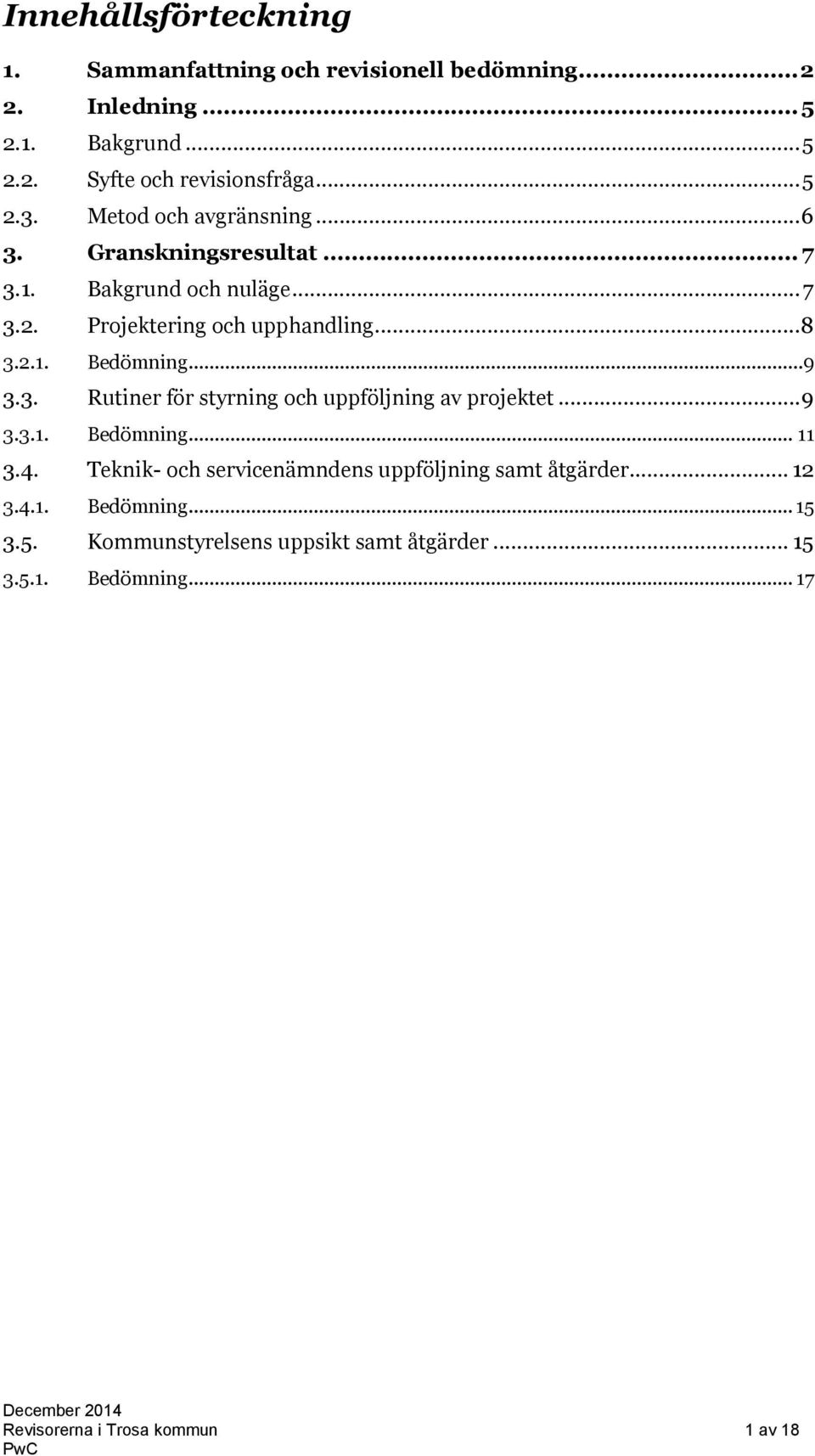 ..9 3.3. Rutiner för styrning och uppföljning av projektet...9 3.3.1. Bedömning... 11 3.4.