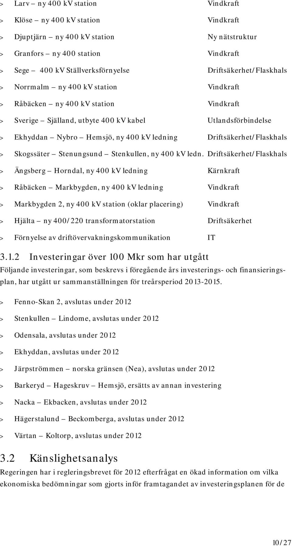 ledning Driftsäkerhet/Flaskhals > Skogssäter Stenungsund Stenkullen, ny 400 kv ledn.