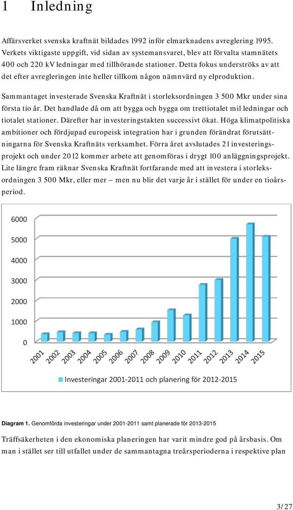 Detta fokus underströks av att det efter avregleringen inte heller tillkom någon nämnvärd ny elproduktion.