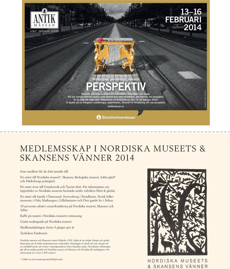 se Fotograf: Johan Annerfelt Historiska, personliga, oanade MEDLEMSSK AP I NORDISK A MUSEETS & SK ANSENS VÄNNER 2014 Som medlem får du fritt inträde till: Fri entré till Nordiska museet*, Skansen,