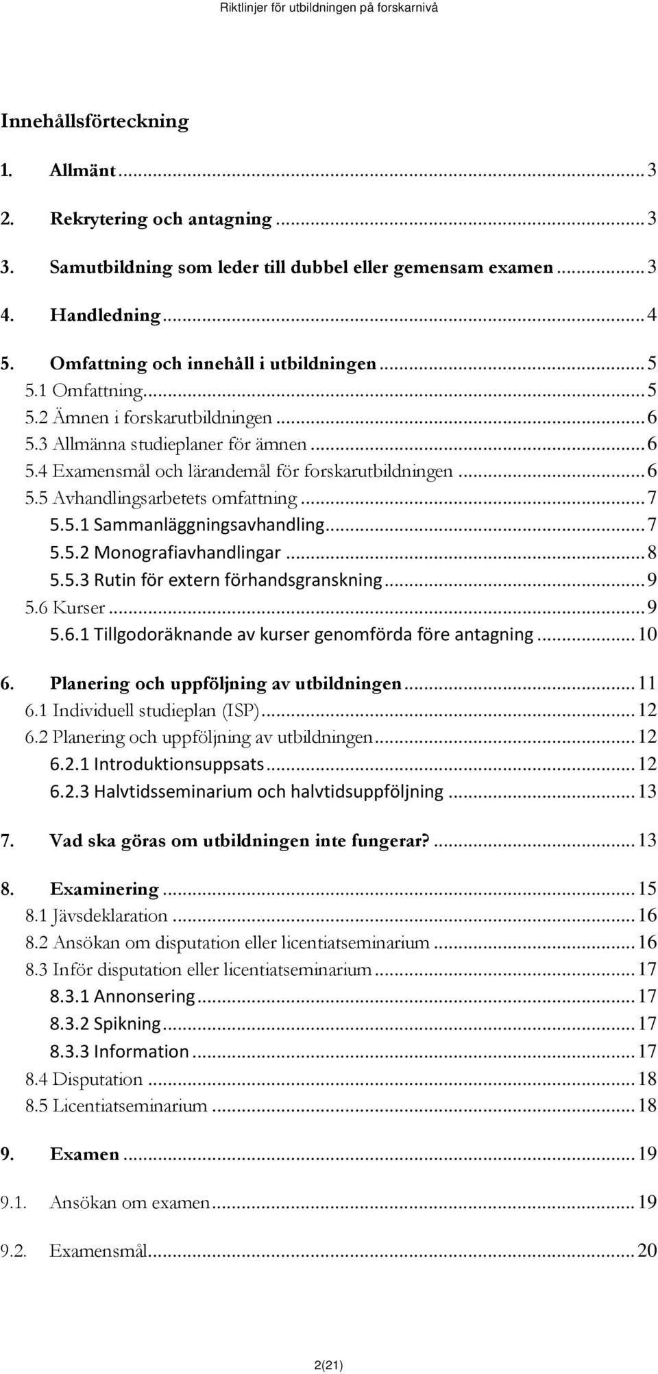 .. 7 5.5.1 Sammanläggningsavhandling... 7 5.5.2 Monografiavhandlingar... 8 5.5.3 Rutin för extern förhandsgranskning... 9 5.6 Kurser... 9 5.6.1 Tillgodoräknande av kurser genomförda före antagning.