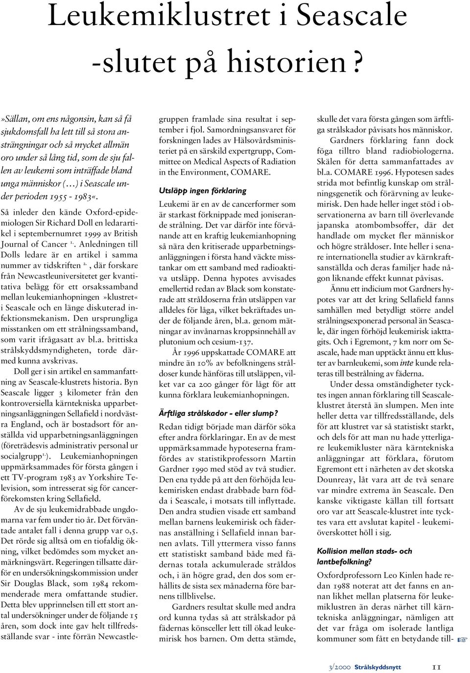 i Seascale under perioden 1955-1983«. Så inleder den kände Oxford-epidemiologen Sir Richard Doll en ledarartikel i septembernumret 1999 av British Journal of Cancer 1.