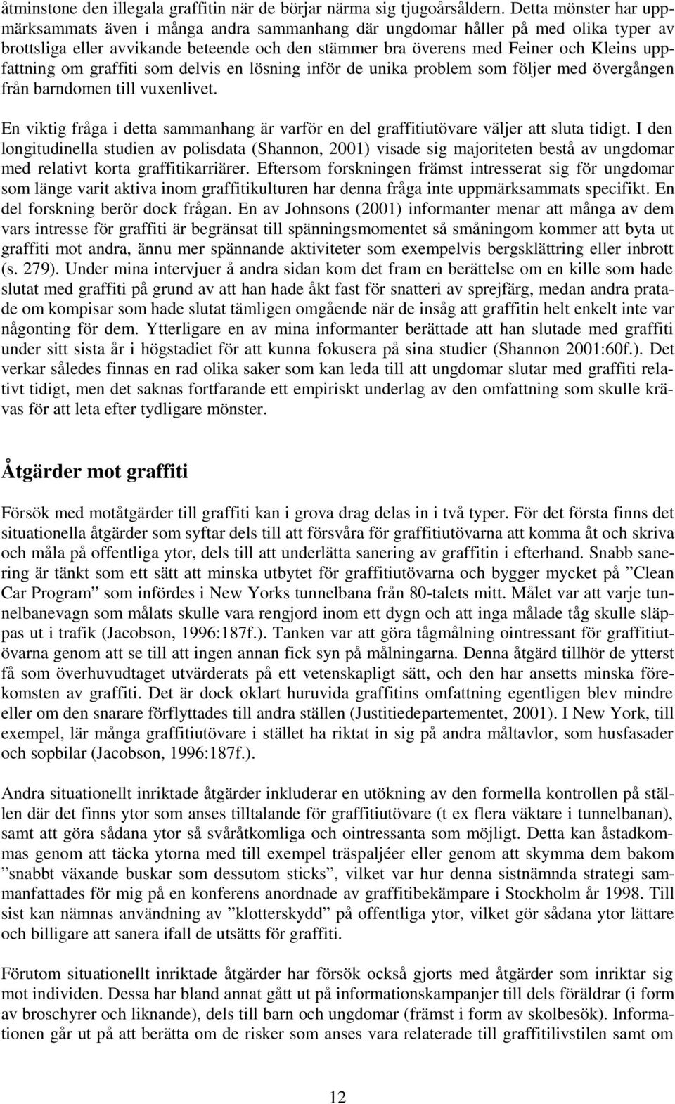 uppfattning om graffiti som delvis en lösning inför de unika problem som följer med övergången från barndomen till vuxenlivet.