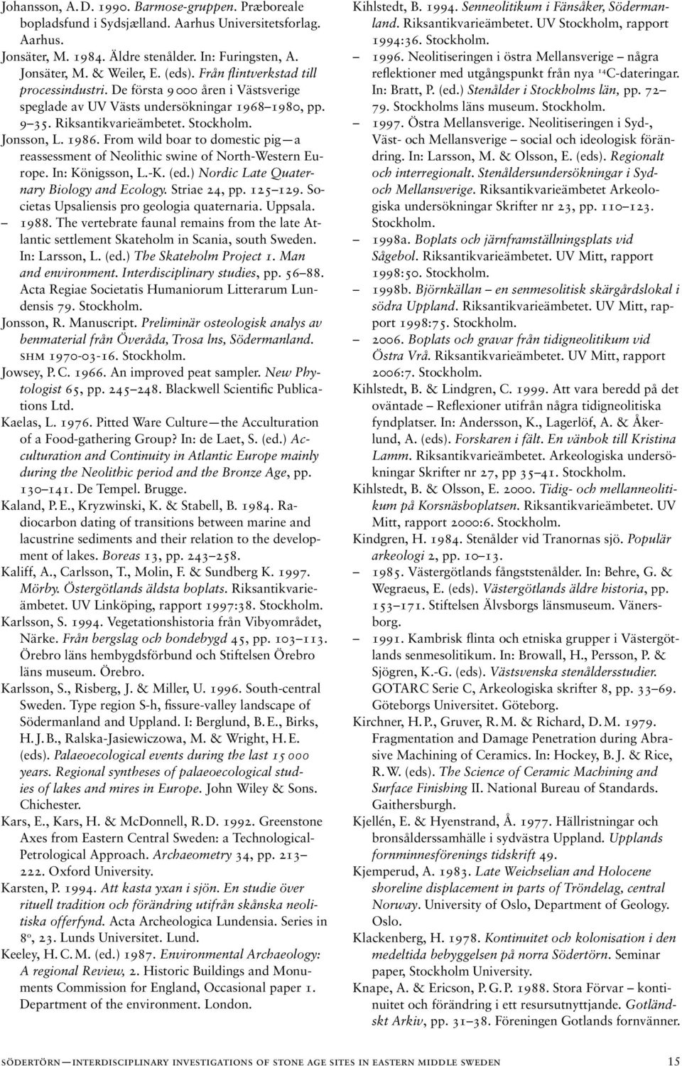 From wild boar to domestic pig a reassessment of Neolithic swine of North-Western Europe. In: Königsson, L.-K. (ed.) Nordic Late Quaternary Biology and Ecology. Striae 24, pp. 125 129.