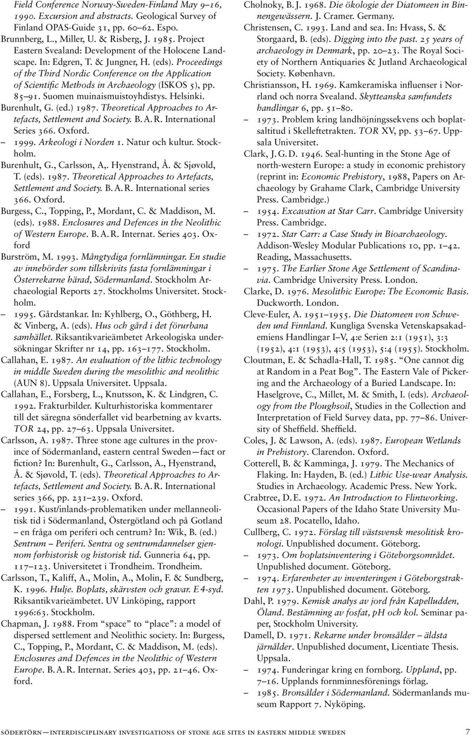 Proceedings of the Third Nordic Conference on the Application of Scientific Methods in Archaeology (ISKOS 5), pp. 85 91. Suomen muinaismuistoyhdistys. Helsinki. Burenhult, G. (ed.) 1987.