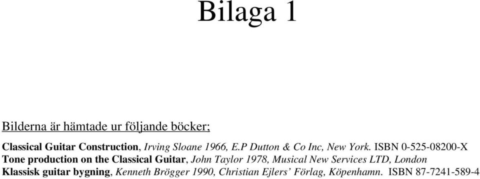 ISBN 0-525-08200-X Tone production on the Classical Guitar, John Taylor 1978, Musical