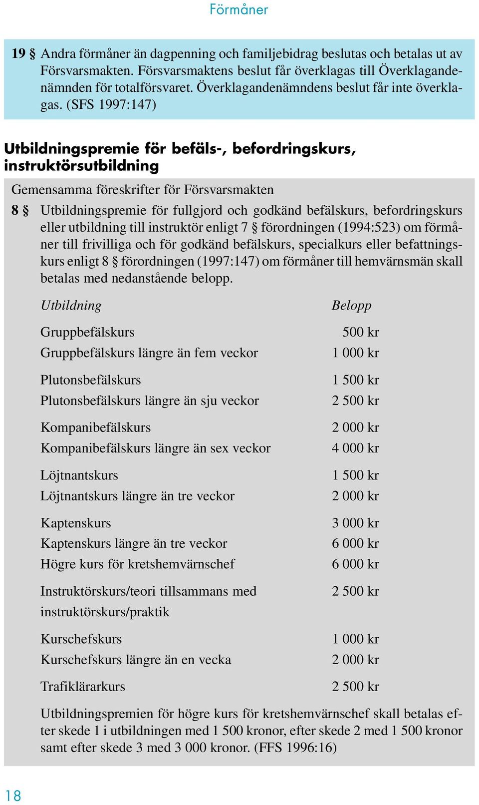 (SFS 1997:147) Utbildningspremie för befäls-, befordringskurs, instruktörsutbildning Gemensamma föreskrifter för Försvarsmakten 8 Utbildningspremie för fullgjord och godkänd befälskurs,