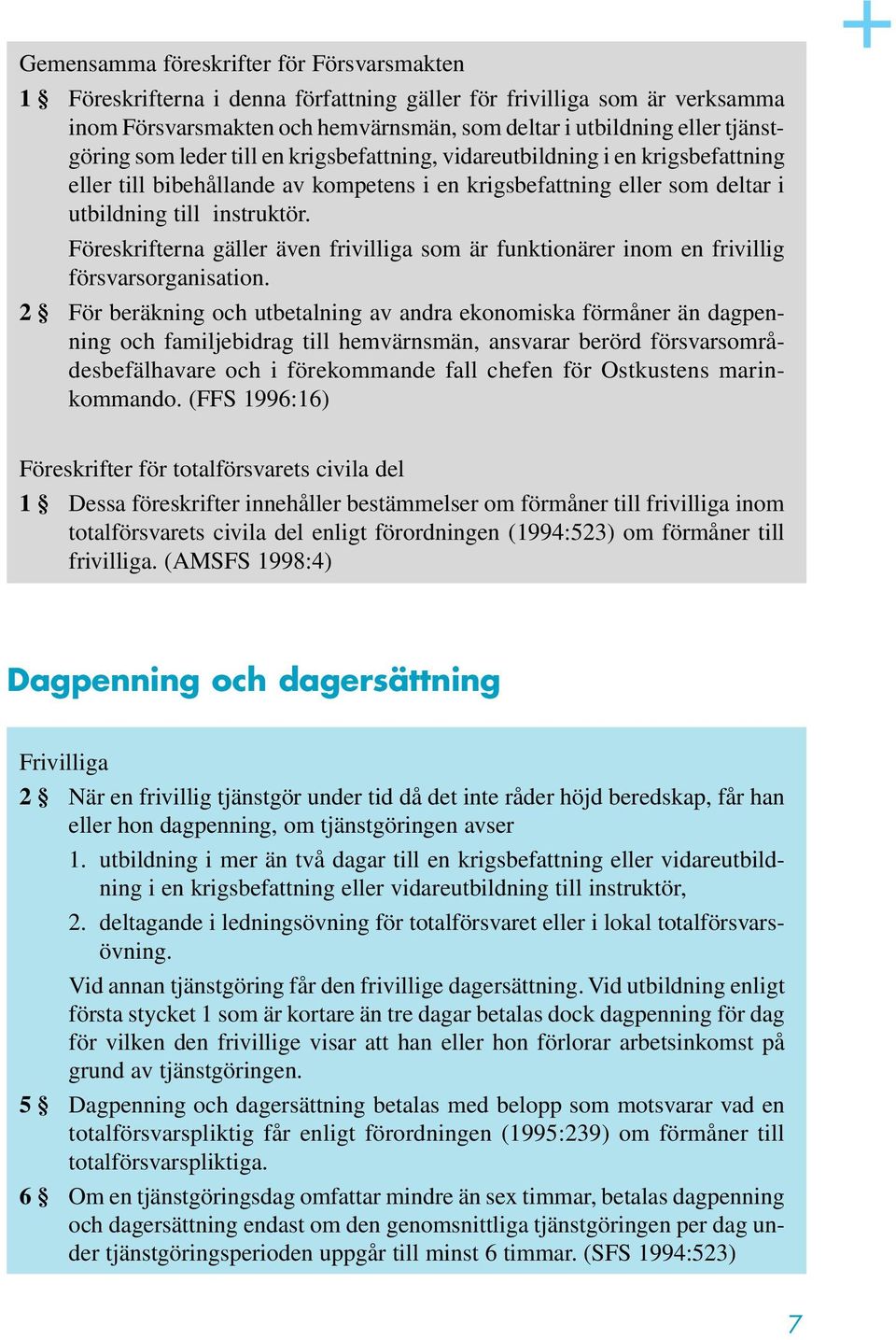 Föreskrifterna gäller även frivilliga som är funktionärer inom en frivillig försvarsorganisation.