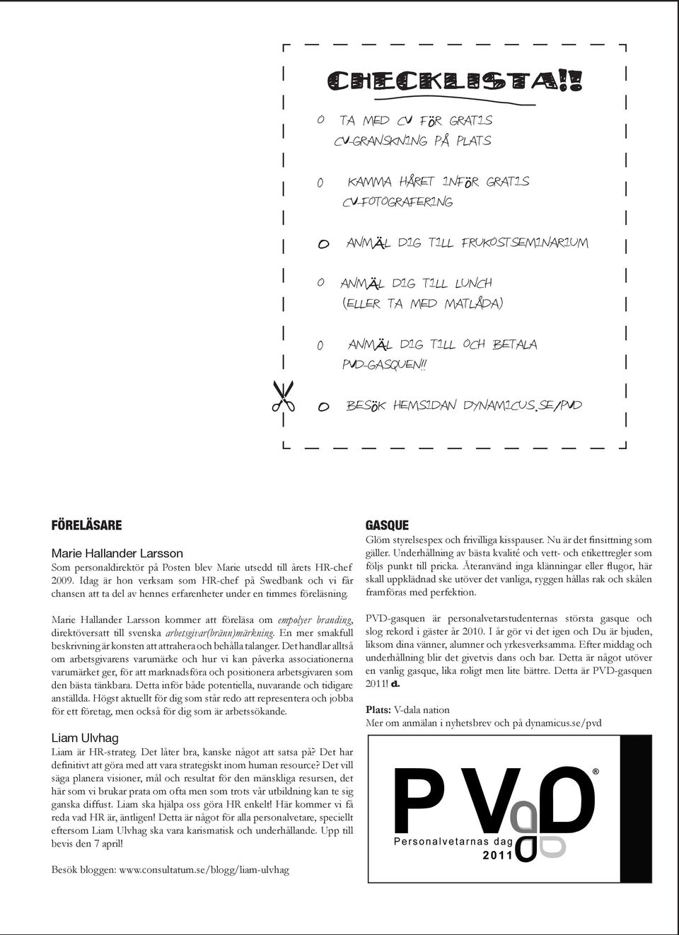 betala PVD-gasquen!! " O Besök hemsidan dynamicus.se/pvd FÖRELÄSARE Marie Hallander Larsson Som personaldirektör på Posten blev Marie utsedd till årets HR-chef 2009.