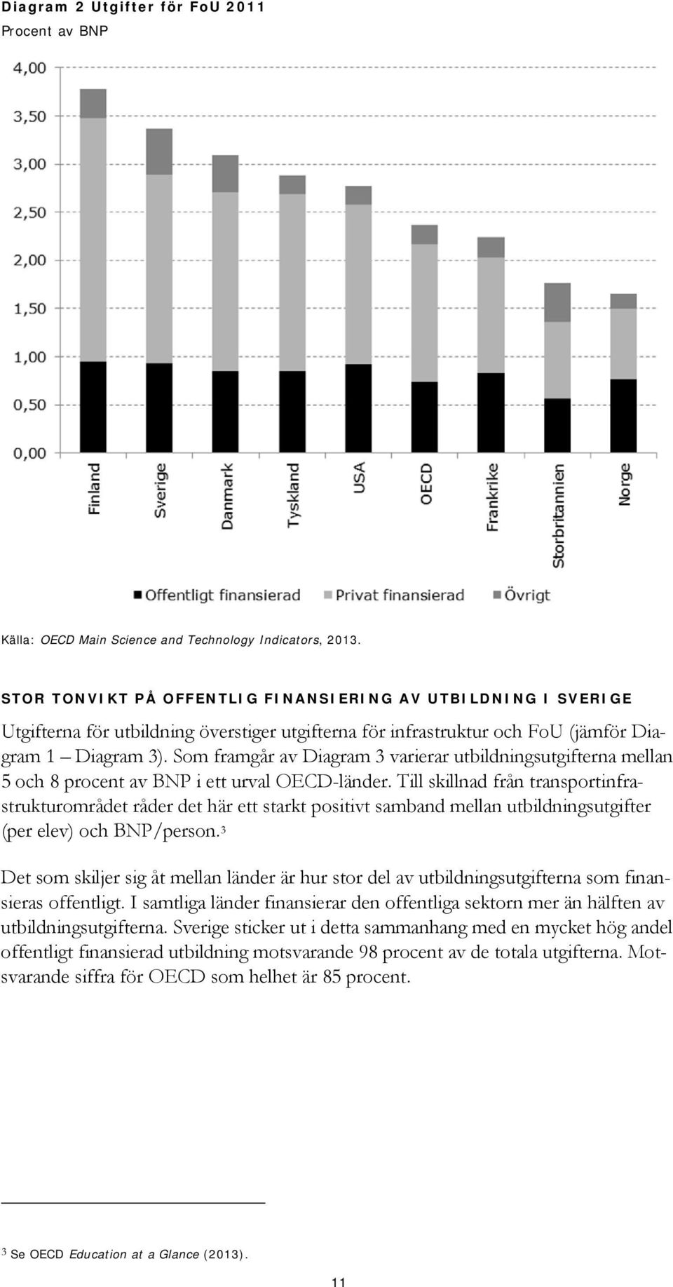 Som framgår av Diagram 3 varierar utbildningsutgifterna mellan 5 och 8 procent av BNP i ett urval OECD-länder.