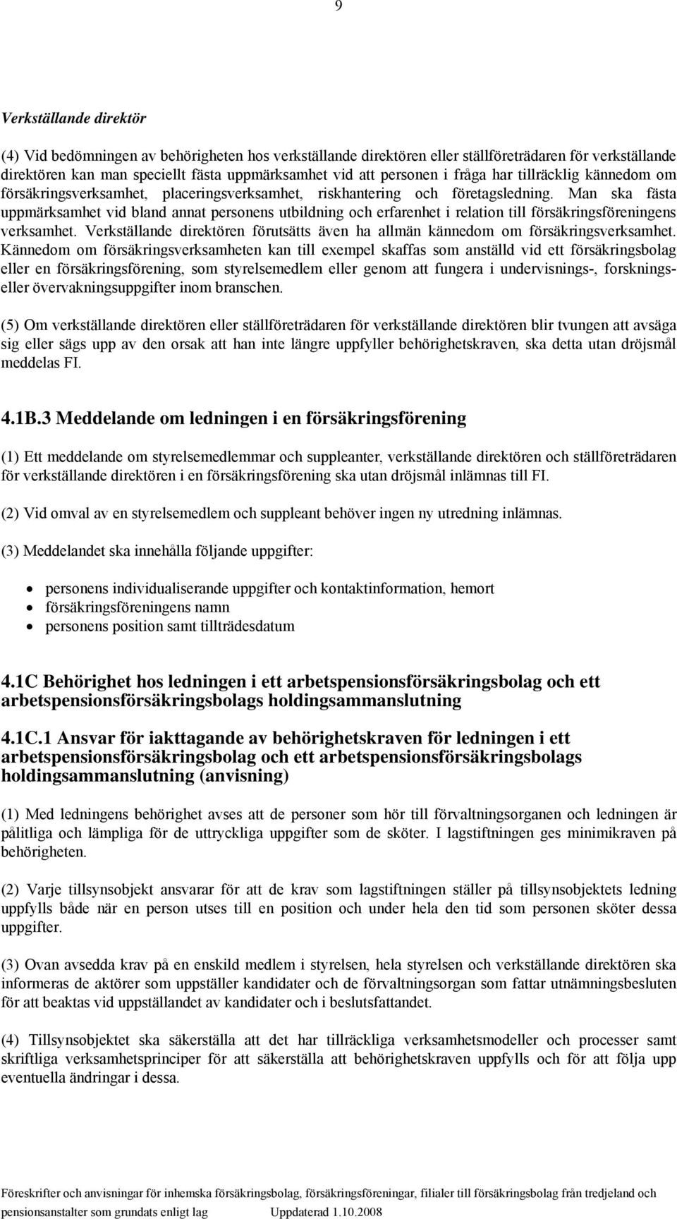 Man ska fästa uppmärksamhet vid bland annat personens utbildning och erfarenhet i relation till försäkringsföreningens verksamhet.