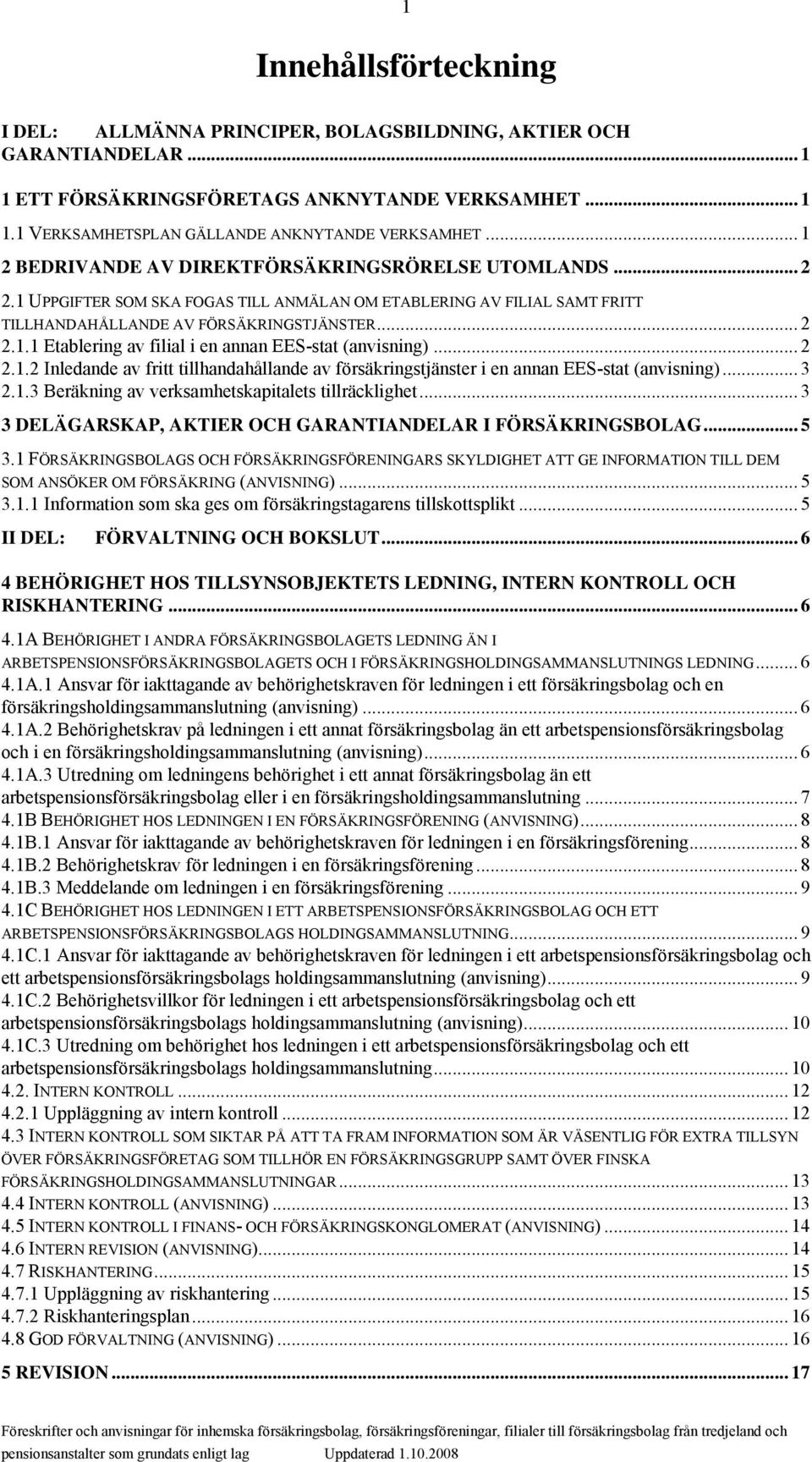 .. 2 2.1.2 Inledande av fritt tillhandahållande av försäkringstjänster i en annan EES-stat (anvisning)... 3 2.1.3 Beräkning av verksamhetskapitalets tillräcklighet.