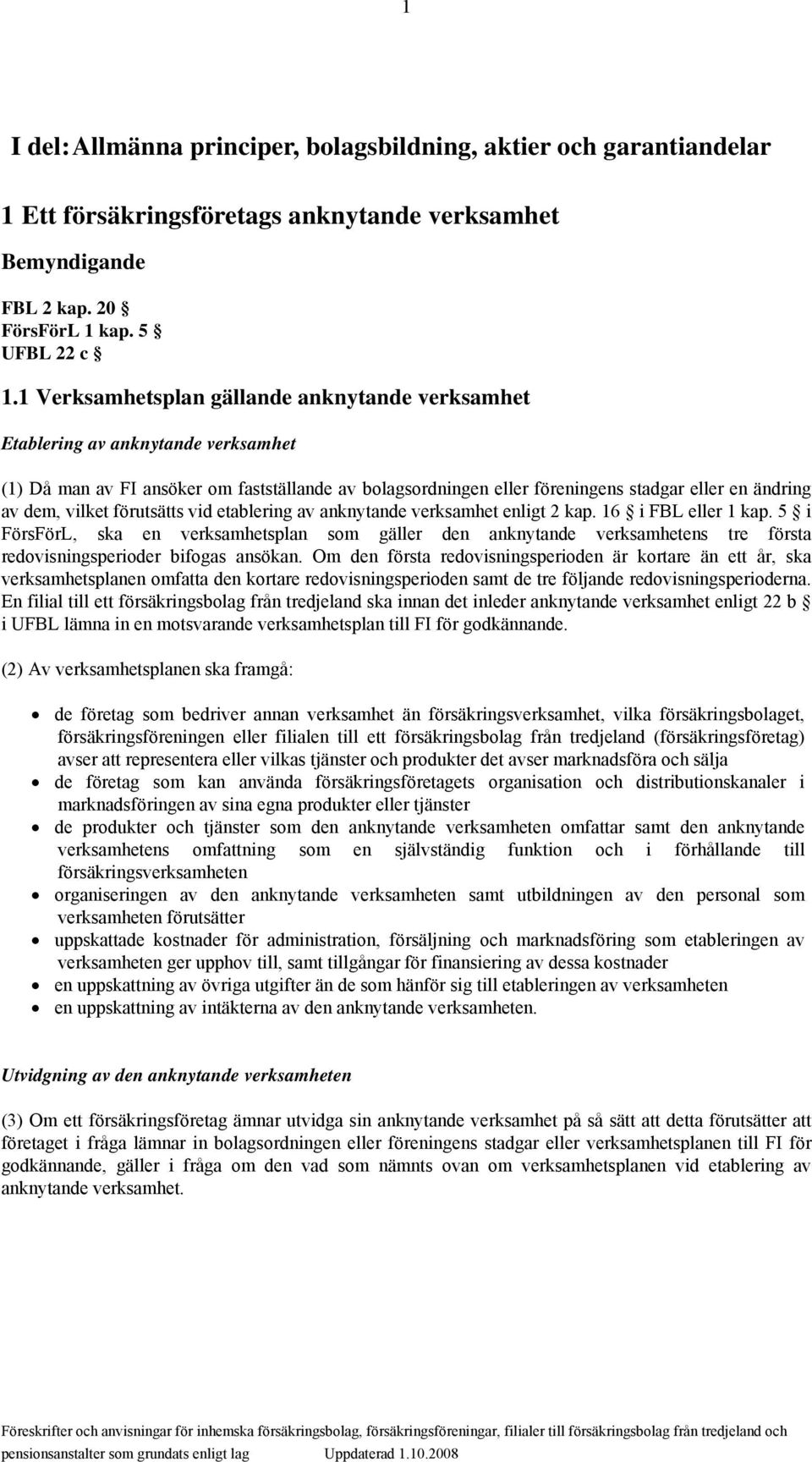 vilket förutsätts vid etablering av anknytande verksamhet enligt 2 kap. 16 i FBL eller 1 kap.