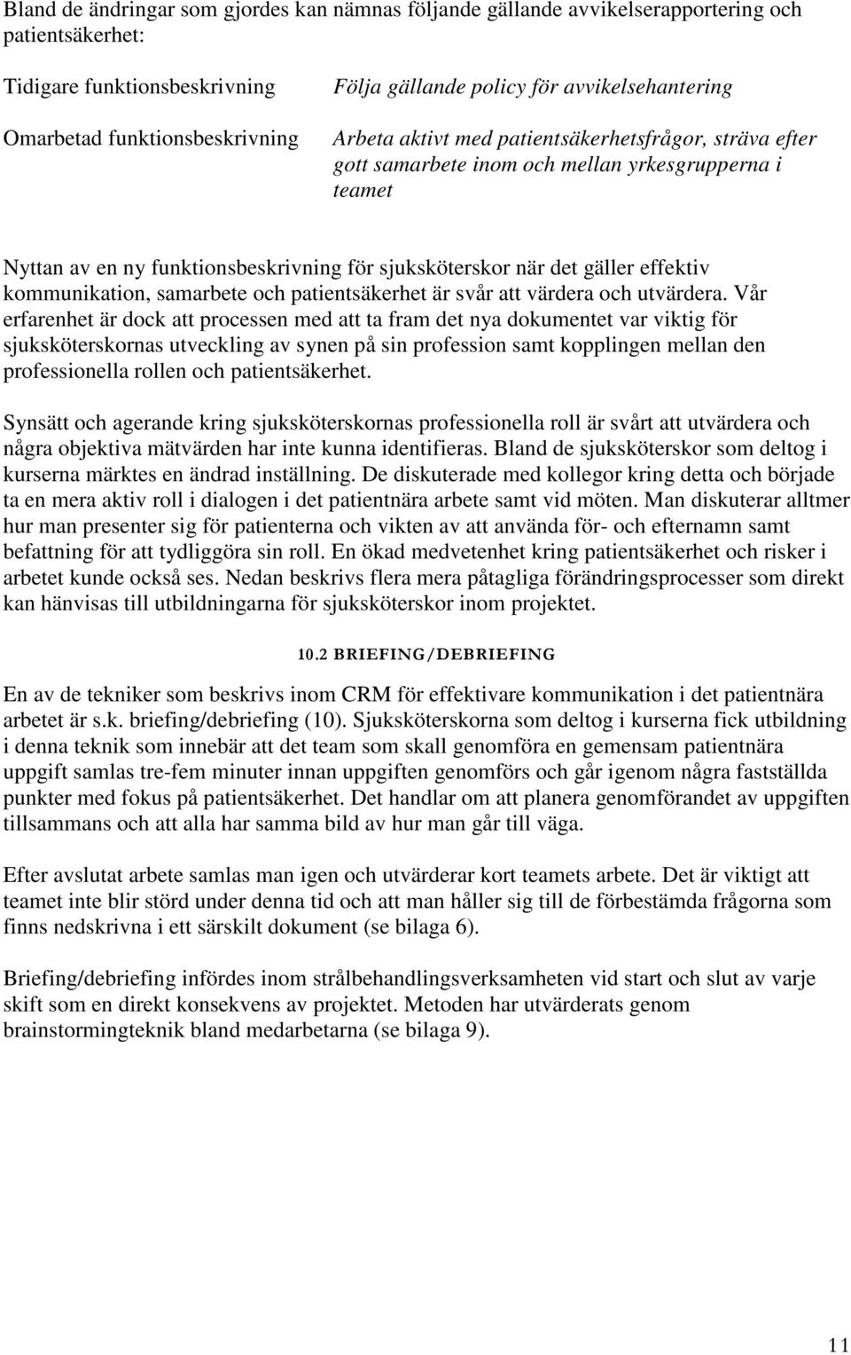 effektiv kommunikation, samarbete och patientsäkerhet är svår att värdera och utvärdera.