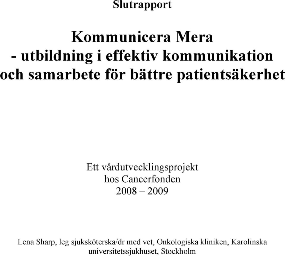 hos Cancerfonden 2008 2009 Lena Sharp, leg sjuksköterska/dr med