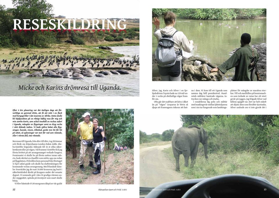 Detta skulle bli höjdpunkten på en riktigt häftig resa för mig och min sambo Karin, som också innehöll en veckas safari i Uganda, mängder av flygningar samt en dryg vecka i vårt älskade Indien.