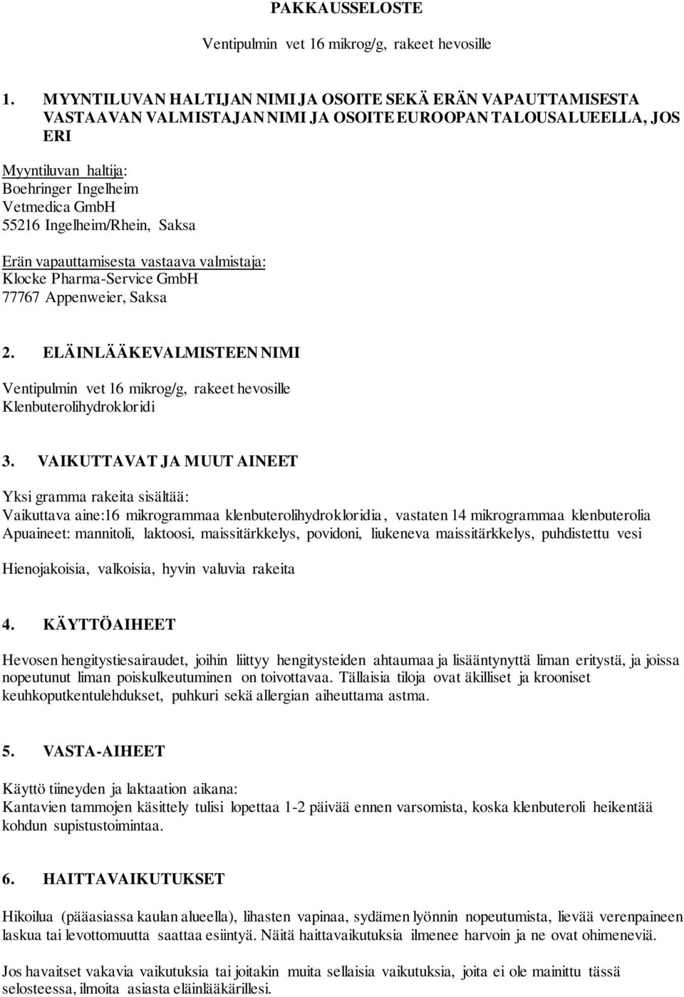 Ingelheim/Rhein, Saksa Erän vapauttamisesta vastaava valmistaja: Klocke Pharma-Service GmbH 77767 Appenweier, Saksa 2.