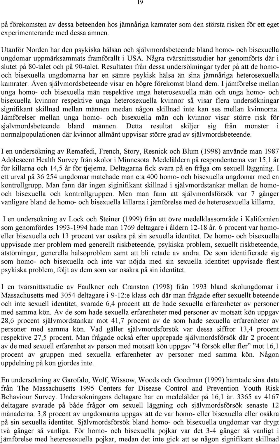 Några tvärsnittsstudier har genomförts där i slutet på 80-talet och på 90-talet.