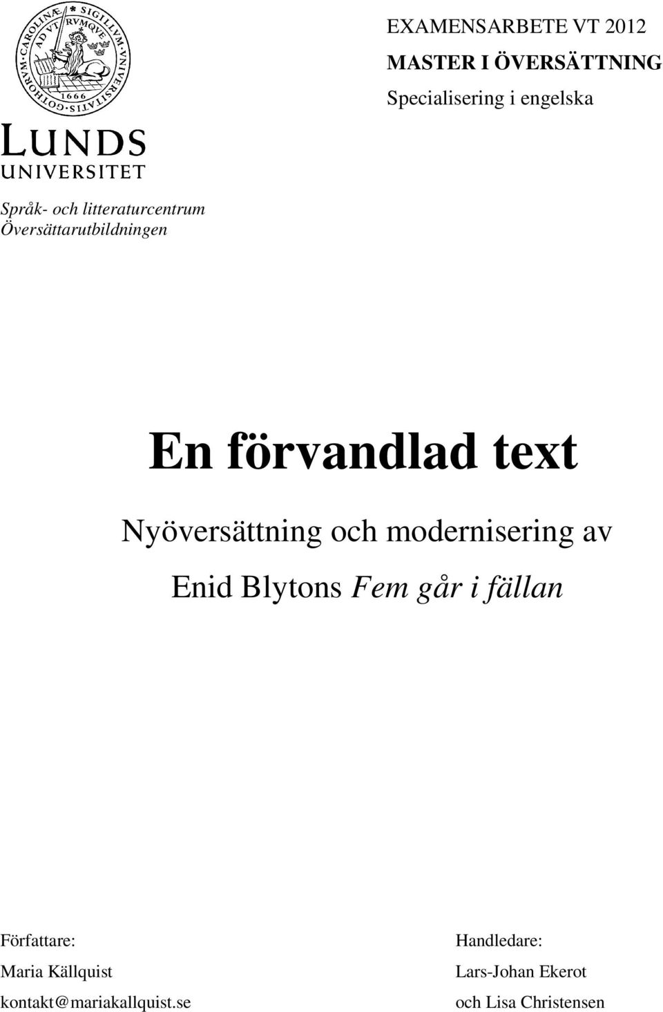 Nyöversättning och modernisering av Enid Blytons Fem går i fällan Författare: