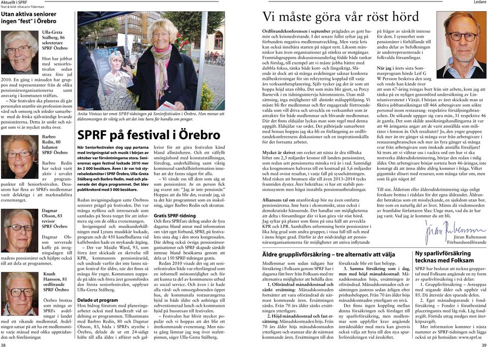 När festivalen ska planeras då går personalen utanför sin profession inom vård och omsorg och inleder samarbete med de friska självständigt levande pensionärerna.