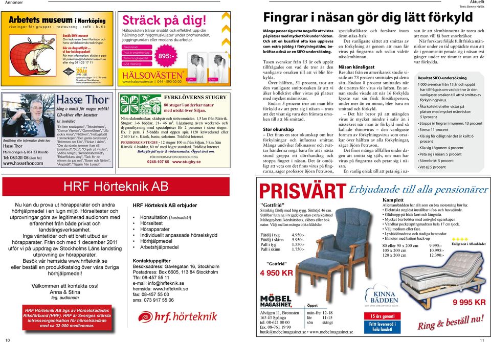 se 044-590 00 00 HRF Hörteknik AB Nu kan du prova ut hörapparater och andra hörhjälpmedel i en lugn miljö.