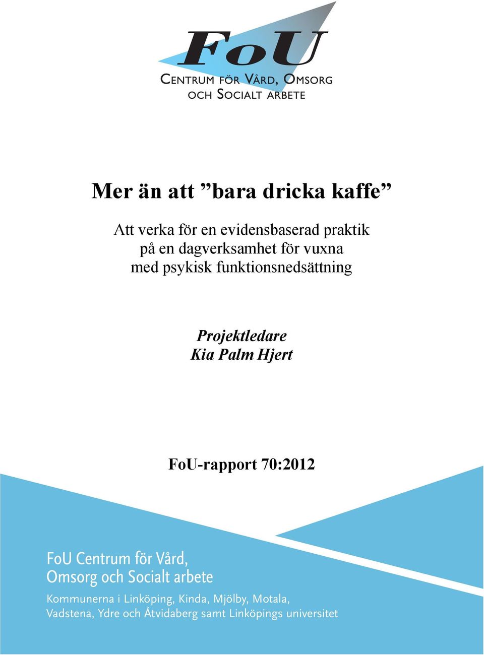 Hjert FoU-rapport 70:2012 FoU Centrum för Vård, Omsorg och Socialt arbete