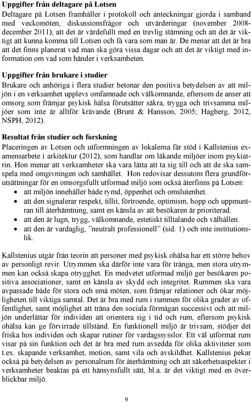 De menar att det är bra att det finns planerat vad man ska göra vissa dagar och att det är viktigt med information om vad som händer i verksamheten.