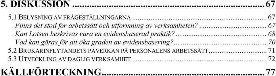 ... 67 Kan Lotsen beskrivas vara en evidensbaserad praktik?