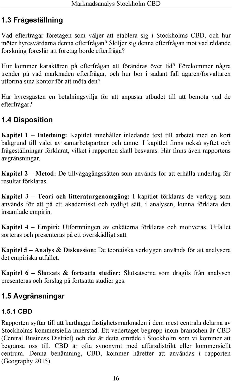 Förekommer några trender på vad marknaden efterfrågar, och hur bör i sådant fall ägaren/förvaltaren utforma sina kontor för att möta den?