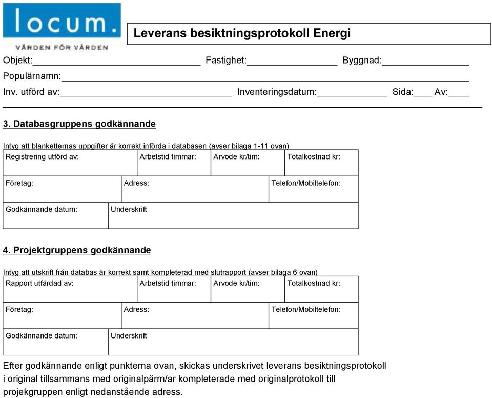 Företag: Adress: Telefon/Mobiltelefon: Godkännande datum: Underskrift 4.