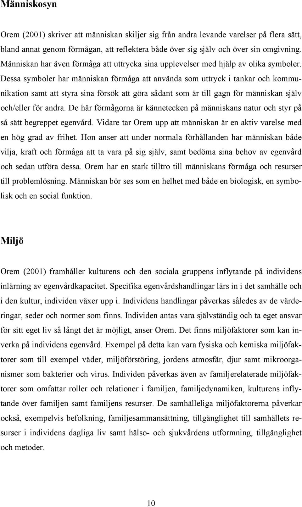 Dessa symboler har människan förmåga att använda som uttryck i tankar och kommunikation samt att styra sina försök att göra sådant som är till gagn för människan själv och/eller för andra.