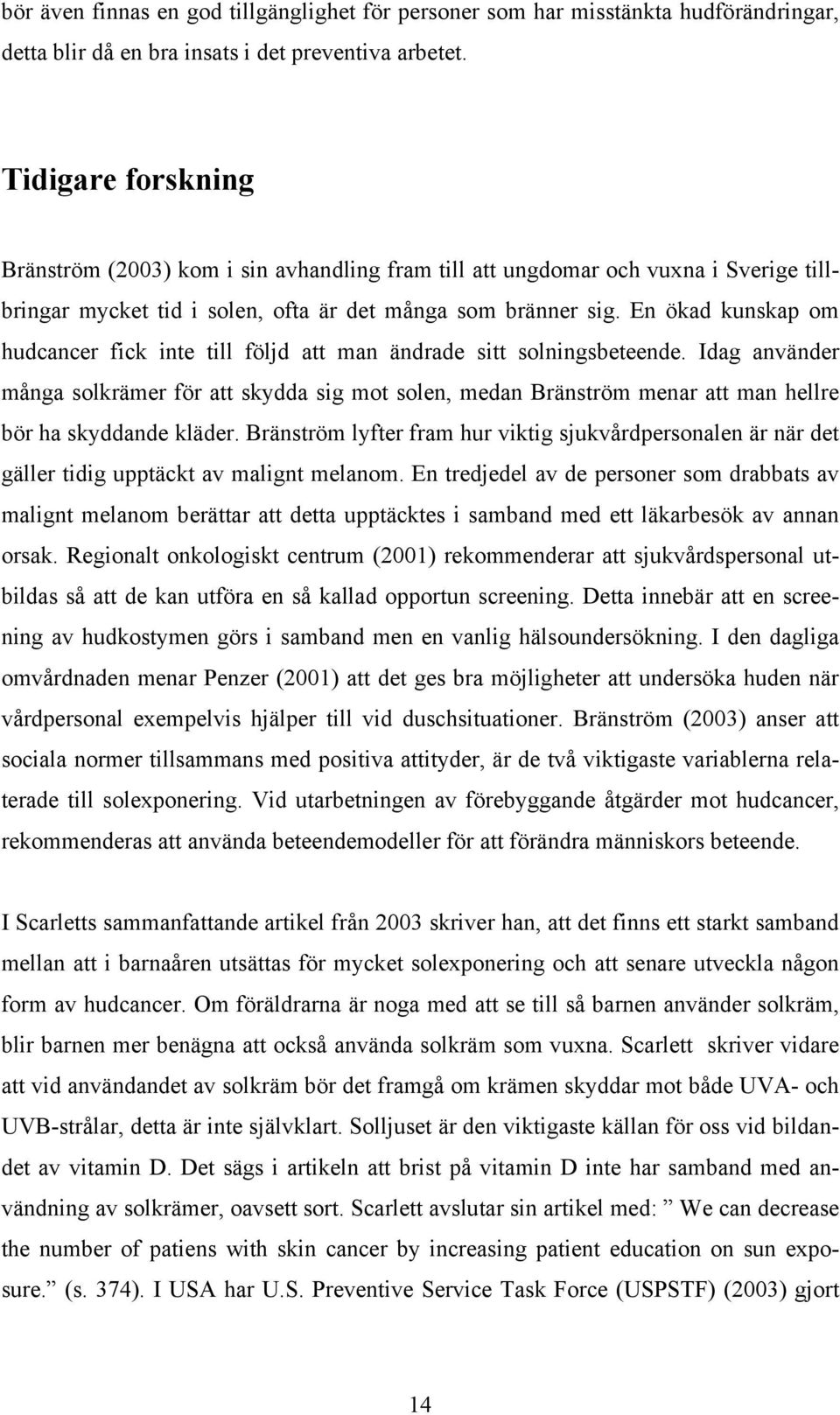 En ökad kunskap om hudcancer fick inte till följd att man ändrade sitt solningsbeteende.