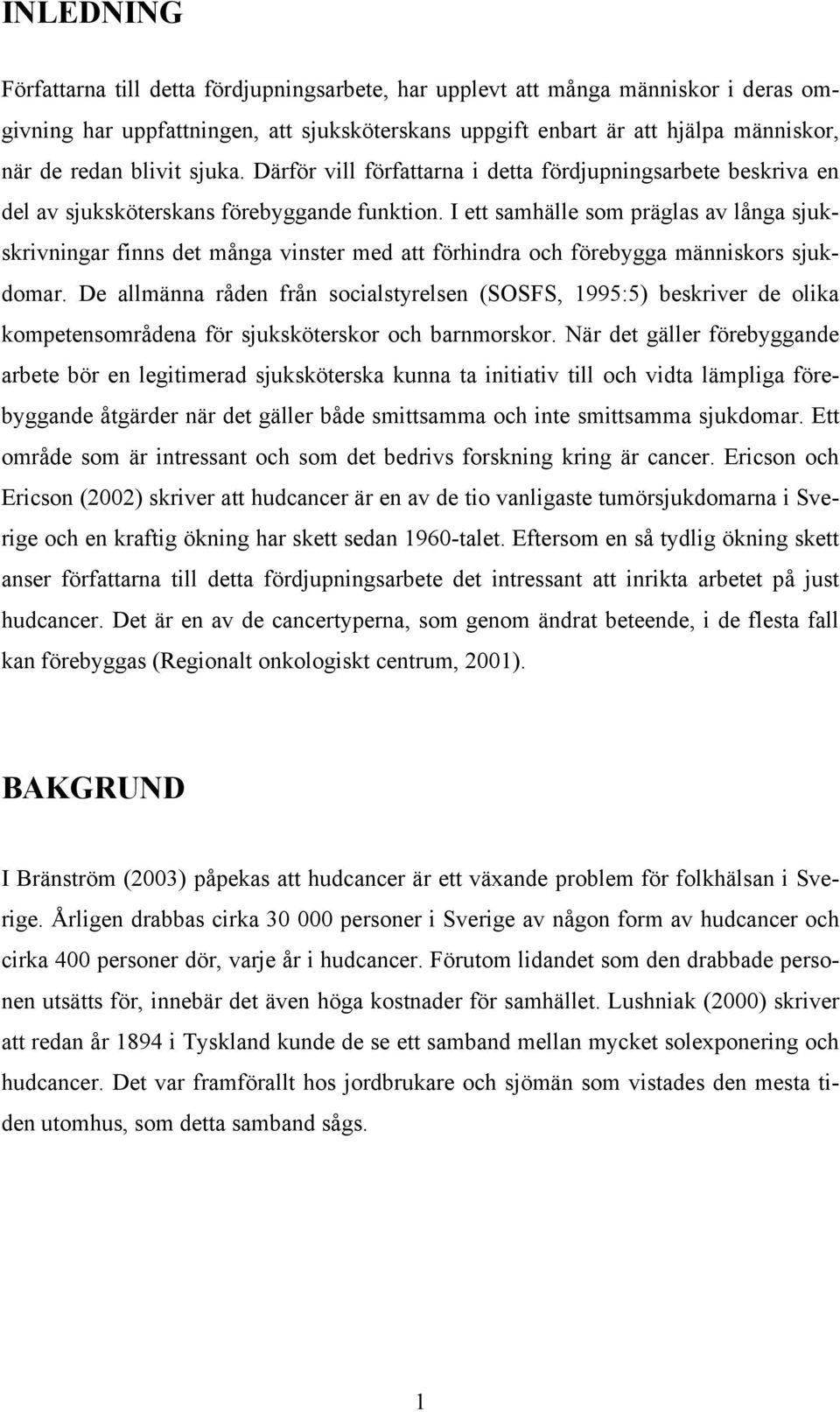 I ett samhälle som präglas av långa sjukskrivningar finns det många vinster med att förhindra och förebygga människors sjukdomar.