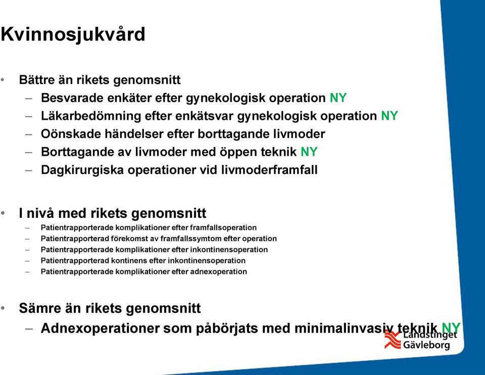 framfallsoperation Patientrapporterad förekomst av framfallssymtom efter operation Patientrapporterade komplikationer efter inkontinensoperation