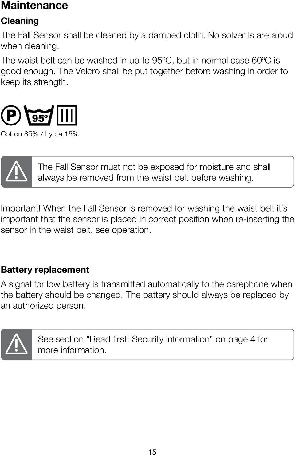 Cotton 85% / Lycra 15% The Fall Sensor must not be exposed for moisture and shall always be removed from the waist belt before washing. Important!