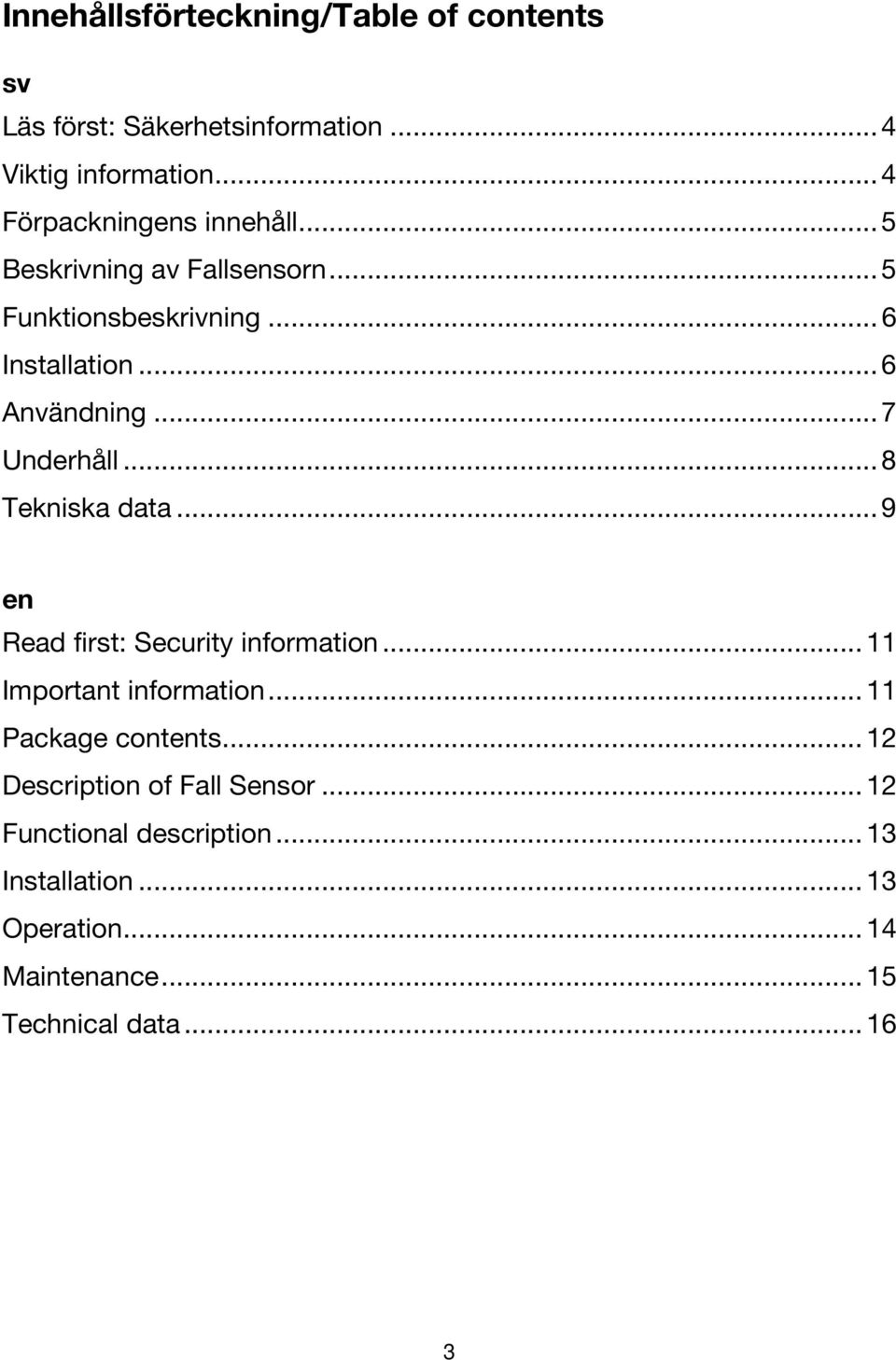 .. 7 Underhåll... 8 Tekniska data... 9 en Read first: Security information... 11 Important information.