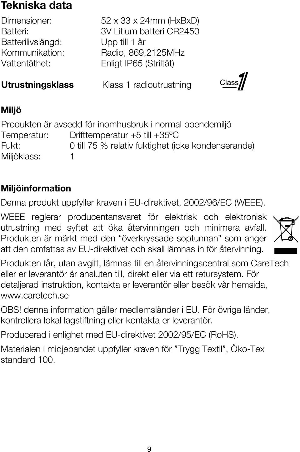 Miljöklass: 1 Miljöinformation Denna produkt uppfyller kraven i EU-direktivet, 2002/96/EC (WEEE).